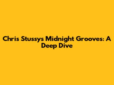 Chris Stussy's Midnight Grooves: A Deep Dive