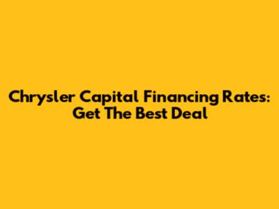 Chrysler Capital Financing Rates: Get The Best Deal