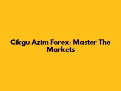 Cikgu Azim Forex: Master The Markets