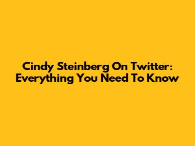 Cindy Steinberg On Twitter: Everything You Need To Know
