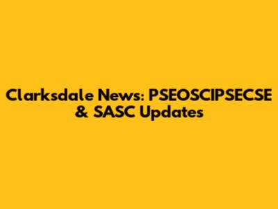 Clarksdale News: PSEOSCIPSECSE & SASC Updates