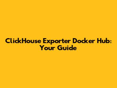 ClickHouse Exporter Docker Hub: Your Guide