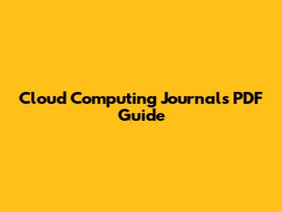 Cloud Computing Journals PDF Guide
