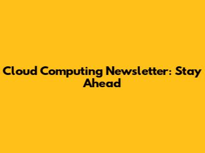 Cloud Computing Newsletter: Stay Ahead