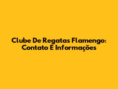 Clube De Regatas Flamengo: Contato E Informações