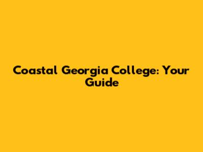 Coastal Georgia College: Your Guide