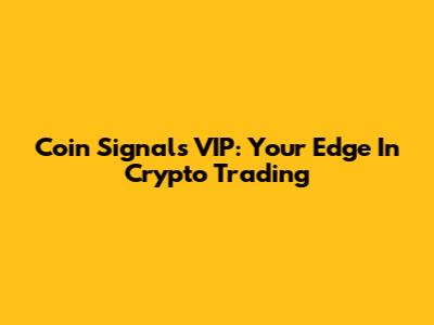 Coin Signals VIP: Your Edge In Crypto Trading