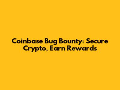 Coinbase Bug Bounty: Secure Crypto, Earn Rewards