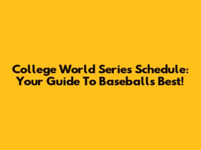 College World Series Schedule: Your Guide To Baseball's Best!