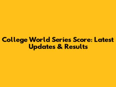 College World Series Score: Latest Updates & Results