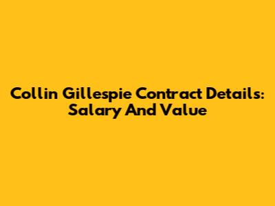 Collin Gillespie Contract Details: Salary And Value