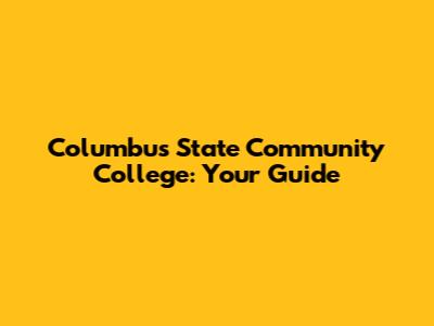 Columbus State Community College: Your Guide