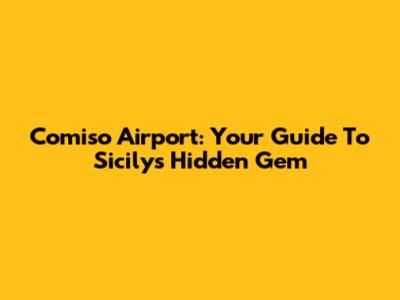Comiso Airport: Your Guide To Sicily's Hidden Gem