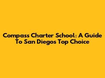 Compass Charter School: A Guide To San Diego's Top Choice