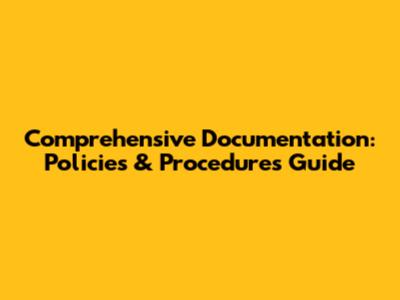 Comprehensive Documentation: Policies & Procedures Guide