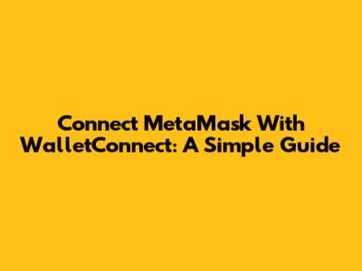 Connect MetaMask With WalletConnect: A Simple Guide