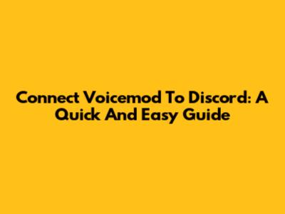 Connect Voicemod To Discord: A Quick And Easy Guide