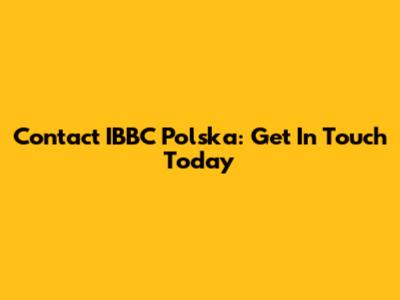 Contact IBBC Polska: Get In Touch Today