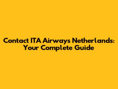 Contact ITA Airways Netherlands: Your Complete Guide