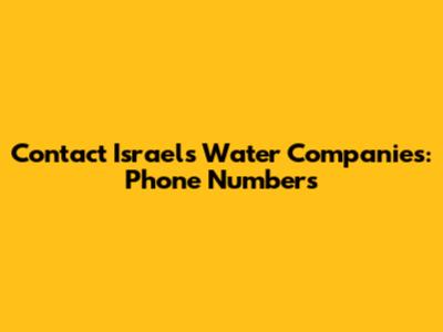 Contact Israel's Water Companies: Phone Numbers