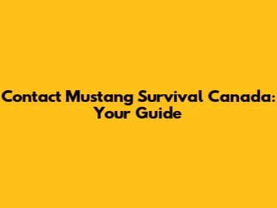 Contact Mustang Survival Canada: Your Guide