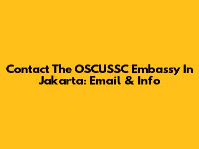 Contact The OSCUSSC Embassy In Jakarta: Email & Info