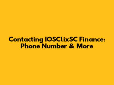 Contacting IOSClixSC Finance: Phone Number & More