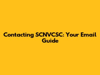Contacting SCNVCSC: Your Email Guide