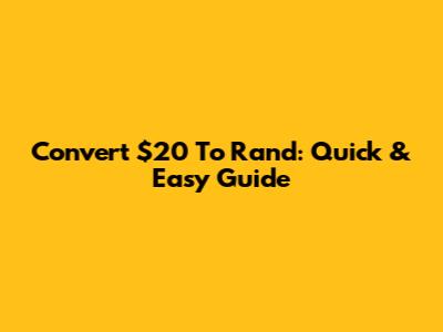 Convert $20 To Rand: Quick & Easy Guide