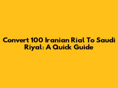 Convert 100 Iranian Rial To Saudi Riyal: A Quick Guide