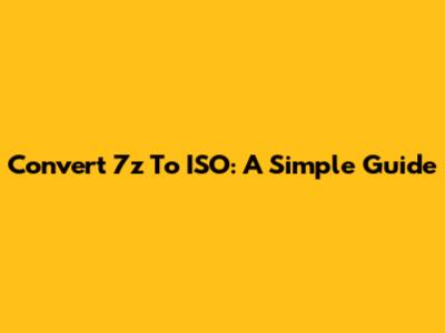 Convert 7z To ISO: A Simple Guide