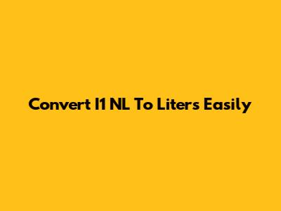 Convert I1 NL To Liters Easily
