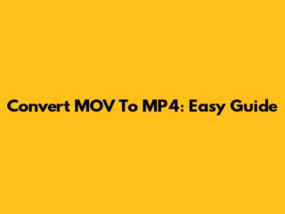 Convert MOV To MP4: Easy Guide