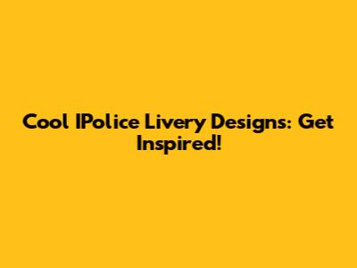 Cool IPolice Livery Designs: Get Inspired!
