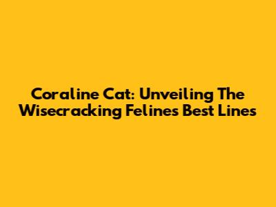Coraline Cat: Unveiling The Wisecracking Feline's Best Lines