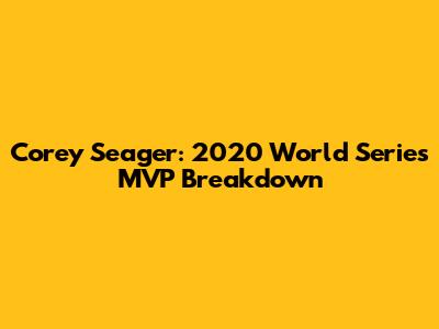 Corey Seager: 2020 World Series MVP Breakdown