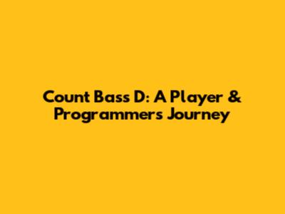 Count Bass D: A Player & Programmer's Journey