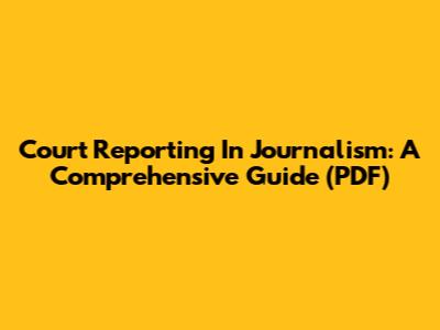 Court Reporting In Journalism: A Comprehensive Guide (PDF)