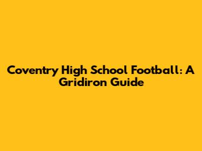 Coventry High School Football: A Gridiron Guide