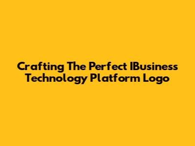 Crafting The Perfect IBusiness Technology Platform Logo