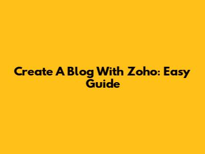 Create A Blog With Zoho: Easy Guide