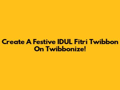 Create A Festive IDUL Fitri Twibbon On Twibbonize!