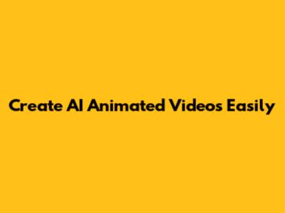 Create AI Animated Videos Easily