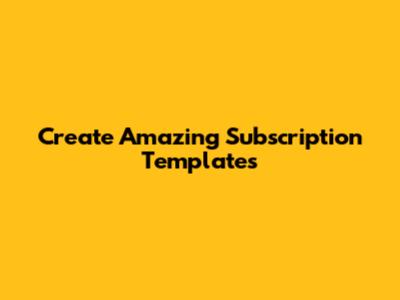 Create Amazing Subscription Templates
