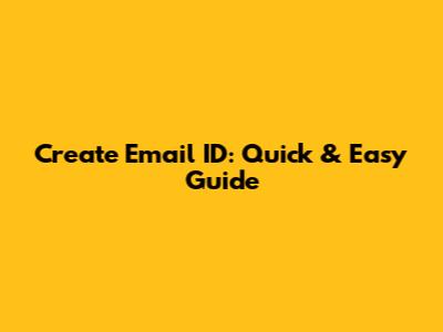 Create Email ID: Quick & Easy Guide