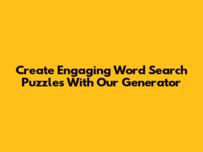 Create Engaging Word Search Puzzles With Our Generator