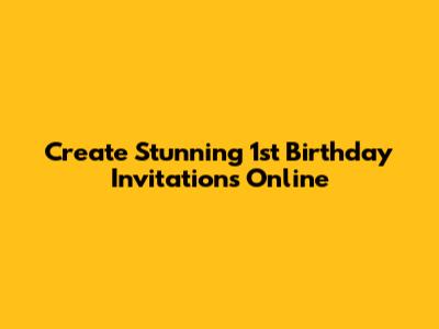 Create Stunning 1st Birthday Invitations Online