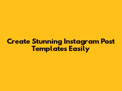 Create Stunning Instagram Post Templates Easily