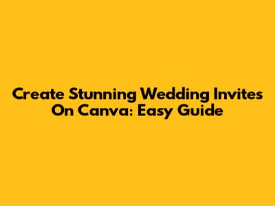 Create Stunning Wedding Invites On Canva: Easy Guide