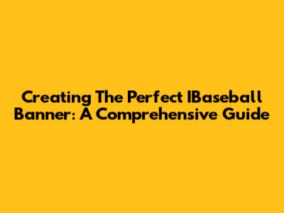 Creating The Perfect IBaseball Banner: A Comprehensive Guide